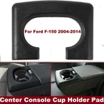 Center Console Cup Holder Pad Replacement Ford F150 Bench Seat 2004-14 Black. Fixed Price $14.99.