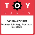 74104-89108 Toyota Retainer Sub-assy, Front Ash Receptacle 7410489108, New Genui. Fixed Price $73.28.