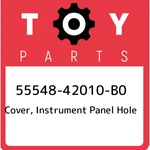 55548-42010-B0 Toyota Cover, Instrument Panel Hole 5554842010B0, New Genuine Oem. Fixed Price $39.58.